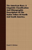 The American Race. A Linguistic Classification And Ethnographic Description Of The Native Tribes Of North And South America.