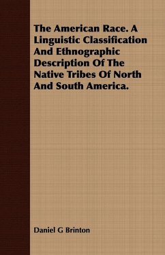 The American Race. A Linguistic Classification And Ethnographic Description Of The Native Tribes Of North And South America. - Brinton, Daniel G