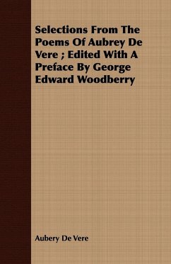Selections From The Poems Of Aubrey De Vere ; Edited With A Preface By George Edward Woodberry
