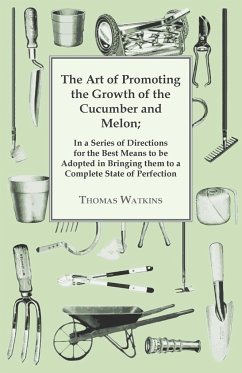 The Art Of Promoting The Growth Of The Cucumber And Melon - Watkins, Thomas