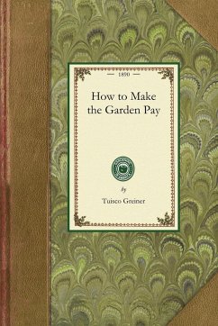 How to Make the Garden Pay - Tuisco Greiner, Greiner; Greiner, Tuisco