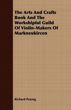 The Arts And Crafts Book And The Workshipful Guild Of Violin-Makers Of Markneukircen - Petong, Richard