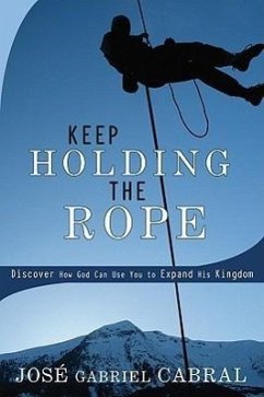 Keep Holding the Rope: Discover How God Can Use You to Expand His Kingdom - Cabral, Jose Gabriel