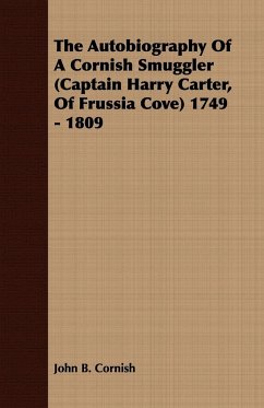 The Autobiography Of A Cornish Smuggler (Captain Harry Carter, Of Frussia Cove) 1749 - 1809