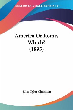 America Or Rome, Which? (1895) - Christian, John Tyler