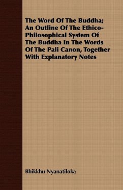 The Word Of The Buddha; An Outline Of The Ethico-Philosophical System Of The Buddha In The Words Of The Pali Canon, Together With Explanatory Notes - Nyanatiloka, Bhikkhu