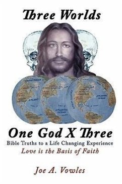 Three Worlds - One God X Three: Bible Truths to a Life Changing Experience - Vowles, Joe A.