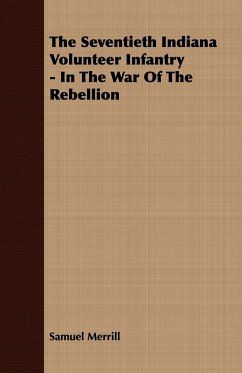 The Seventieth Indiana Volunteer Infantry - In The War Of The Rebellion - Merrill, Samuel