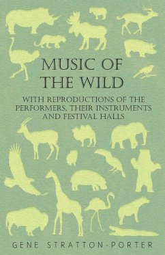 Music of the Wild - With Reproductions of the Performers, Their Instruments and Festival Halls - Stratton-Porter, Gene