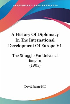 A History Of Diplomacy In The International Development Of Europe V1 - Hill, David Jayne