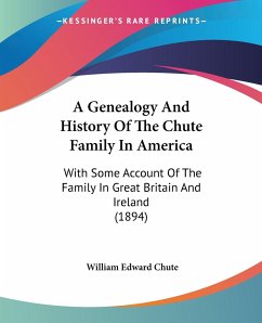 A Genealogy And History Of The Chute Family In America - Chute, William Edward