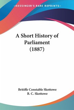 A Short History of Parliament (1887) - Skottowe, Britiffe Constable; Skottowe, B. C.