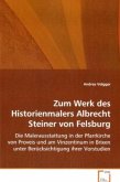Zum Werk des Historienmalers Albrecht Steiner von Felsburg