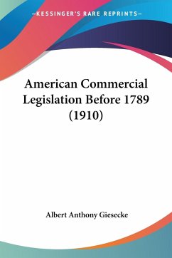 American Commercial Legislation Before 1789 (1910) - Giesecke, Albert Anthony