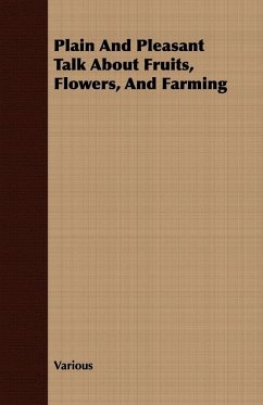 Plain and Pleasant Talk about Fruits, Flowers, and Farming - Various