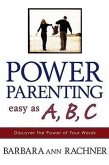 Power Parenting: Easy as A, B, C: Discover the Power of Your Words