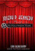 Joseph P. Kennedy Presents His Hollywood Years