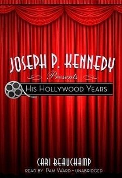 Joseph P. Kennedy Presents His Hollywood Years - Beauchamp, Cari