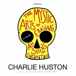 The Mystic Arts of Erasing All Signs of Death - Huston, Charlie