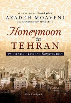 Honeymoon in Tehran: Two Years of Love and Danger in Iran - Moaveni, Azadeh