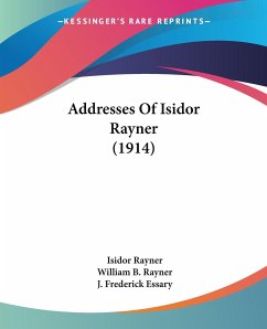 Addresses Of Isidor Rayner (1914)