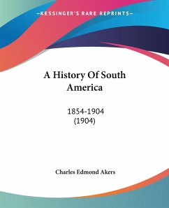 A History Of South America - Akers, Charles Edmond