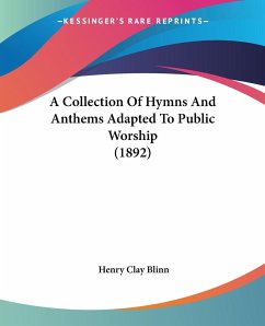 A Collection Of Hymns And Anthems Adapted To Public Worship (1892)