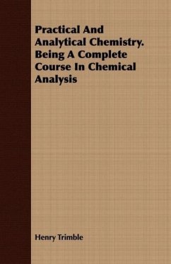 Practical And Analytical Chemistry. Being A Complete Course In Chemical Analysis - Trimble, Henry