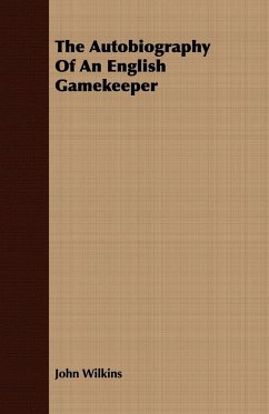 The Autobiography Of An English Gamekeeper - Wilkins, John