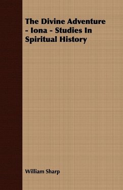 The Divine Adventure - Iona - Studies in Spiritual History - Sharp, William