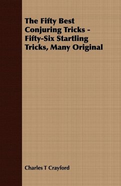 The Fifty Best Conjuring Tricks - Fifty-Six Startling Tricks, Many Original - Crayford, Charles T