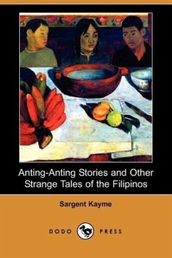 Anting-Anting Stories and Other Strange Tales of the Filipinos (Dodo Press) - Kayme, Sargent