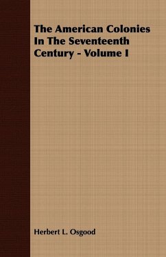 The American Colonies In The Seventeenth Century - Volume I - Osgood, Herbert L.
