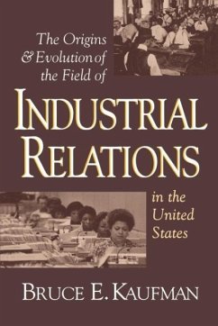 The Origins and Evolution of the Field of Industrial Relations in the United States - Kaufman, Bruce E