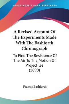 A Revised Account Of The Experiments Made With The Bashforth Chronograph