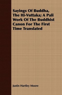 Sayings Of Buddha, The Iti-Vuttaka; A Pali Work Of The Buddhist Canon For The First Time Translated - Moore, Justin Hartley