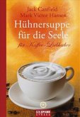 Hühnersuppe für die Seele - für Kaffee-Liebhaber Hühnersuppe für die Seele - für Kaffee-Liebhaber