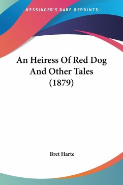 An Heiress Of Red Dog And Other Tales (1879) - Harte, Bret