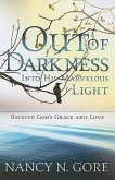 Out of Darkness, Into His Marvelous Light: Receive God's Grace and Love