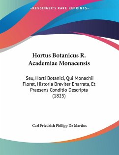 Hortus Botanicus R. Academiae Monacensis - Martius, Carl Friedrich Philipp De