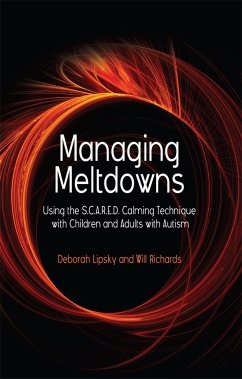 Managing Meltdowns: Using the S.C.A.R.E.D. Calming Technique with Children and Adults with Autism - Richards, Hope; Lipsky, Deborah