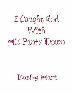 I Caught God With His Pants Down - Hart, Kathy