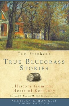 True Bluegrass Stories:: History from the Heart of Kentucky - Stephens, Tom