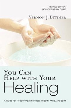 You Can Help with Your Healing: A Guide for Recovering Wholeness in Body, Mind, and Spirit - Bittner, Vernon J.
