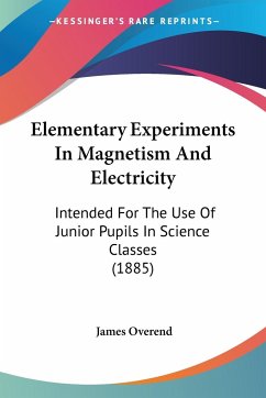 Elementary Experiments In Magnetism And Electricity - Overend, James