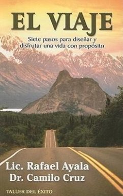 El Viaje: Siete Pasos Para Disenar y Disfrutar una Vida Con Proposito - Ayala, Rafael; Cruz, Camilo