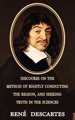 Discourse on the Method of Rightly Conducting the Reason, and Seeking Truth in the Sciences - Descartes, Rene