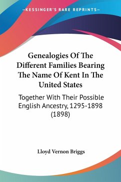 Genealogies Of The Different Families Bearing The Name Of Kent In The United States