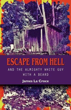 Escape from Hell and the Almighty White Guy with a Beard - La Croce, James