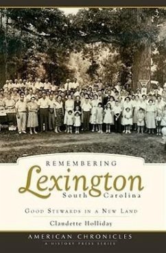 Remembering Lexington, South Carolina: Good Stewards in a New Land - Holliday, Claudette